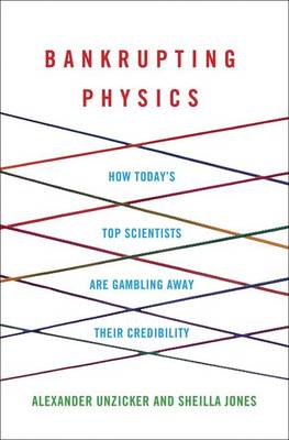 Bankrupting Physics: How Today's Top Scientists are Gambling Away