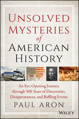 Unsolved Mysteries of American History: An Eye-opening Journey Through