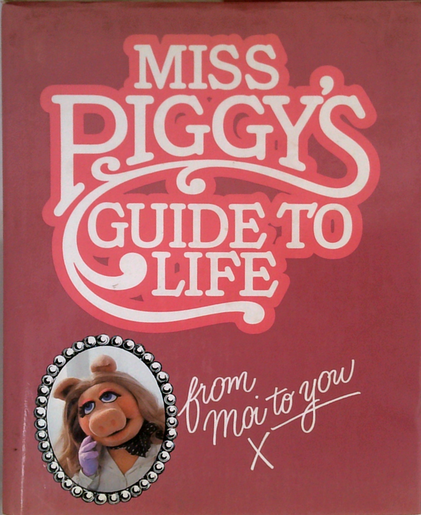 Miss Piggy's Guide To Life