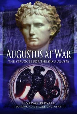 Augustus at War: The Struggle for the Pax Augusta