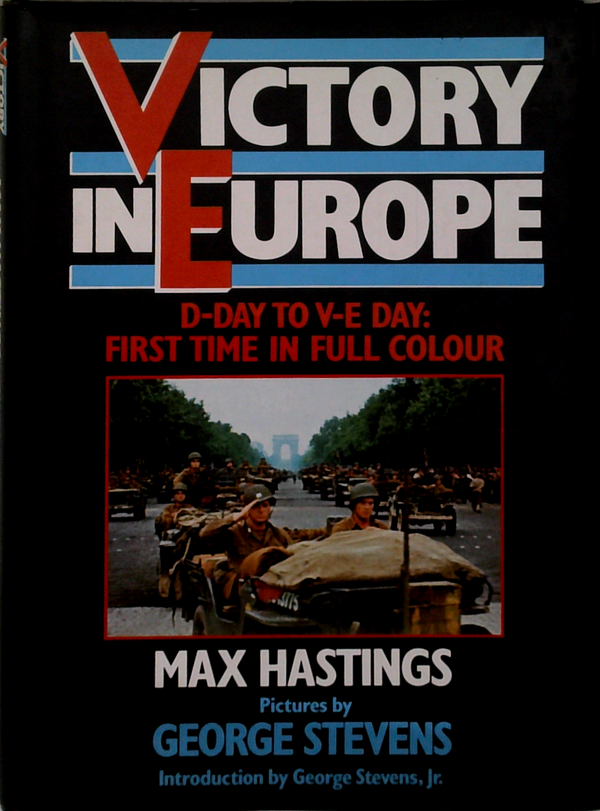 Victory In Europe: D-Day To V-E Day: First Time In Full Colour