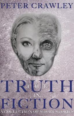 The Truth In Fiction: A collection of short stories