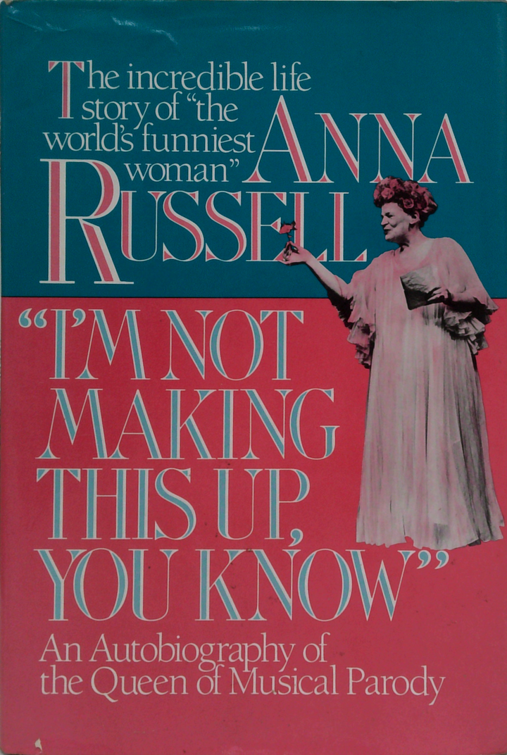 I'M Not Making This Up, You Know: An Autobiography Of The Queen Of Musical Parody