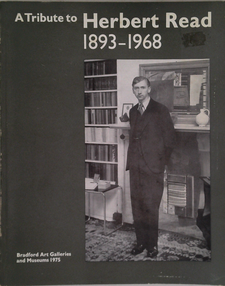 A Tribute to Herbert Read 1893-1968: An exhibition in conjunction with the 1975 Ilkley Literature Festival