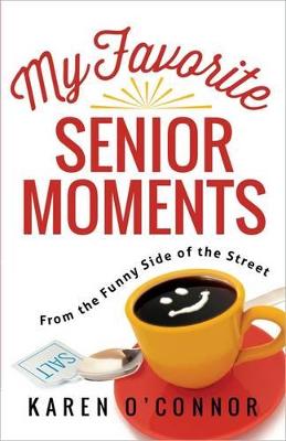 My Favorite Senior Moments: From the Funny Side of the Street