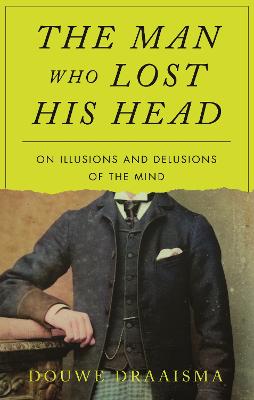 The Man Who Lost His Head: On Illusions and Delusions of the Mind