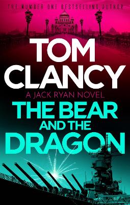 The Bear and the Dragon: A classic, heart-racing Tom Clancy thriller
