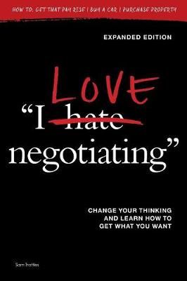 I Love Negotiating: Change your thinking and learn how to get what you