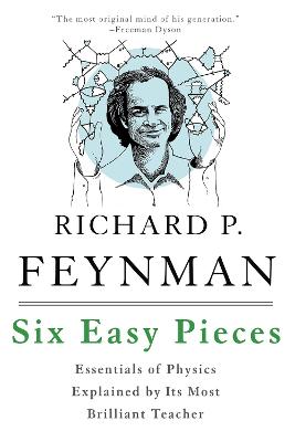 Six Easy Pieces: Essentials of Physics Explained by Its Most Brilliant
