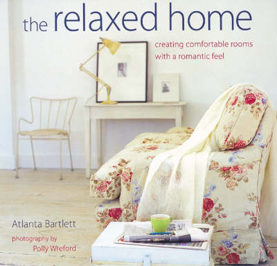 The Relaxed Home: Creating Fresh, Modern Rooms with a Romantic Feel