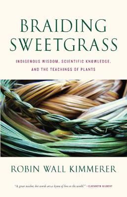 Braiding Sweetgrass: Indigenous Wisdom, Scientific Knowledge and the