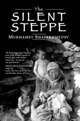 The Silent Steppe: The Story of a Kazakh Nomad Under Stalin