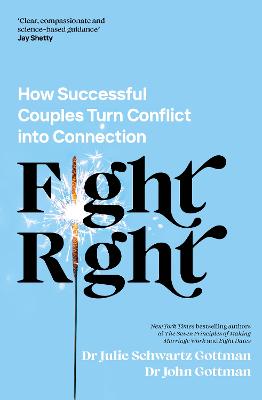 Fight Right: How Successful Couples Turn Conflict into Connection