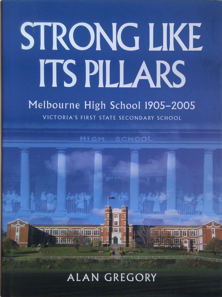 Strong Like Its Pillars
Melbourne High School 1905-2005
Victoria'S First State Secondary School