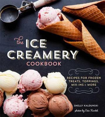 The Ice Creamery Cookbook: Modern Frozen Treats & Sweet Embellishments