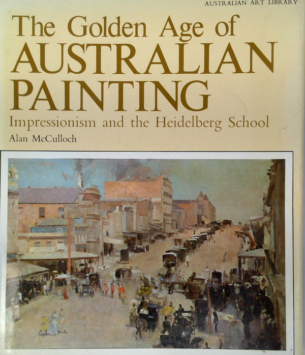 The Golden Age of Australian Painting. Impressionism and the Heidelberg School.