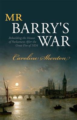 Mr Barry's War: Rebuilding the Houses of Parliament after the Great