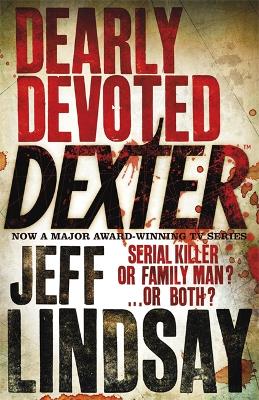 Dearly Devoted Dexter: The GRIPPING thriller that's inspired the new Showtime series DEXTER: ORIGINAL SIN (Book Two)