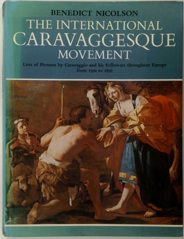 The International Caravaggesque movement: Lists of Pictures by Caravaggio and His Followers throughout Europe from 1590 to 1650