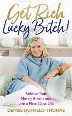 Get Rich, Lucky Bitch!: Release Your Money Blocks and Live a