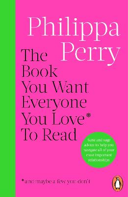 The Book You Want Everyone You Love* To Read *(and maybe a few you