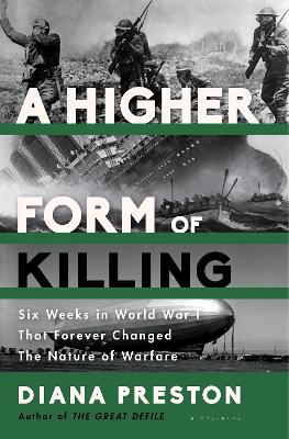 A Higher Form of Killing: Six Weeks in World War I That Forever Changed the Nature of Warfare