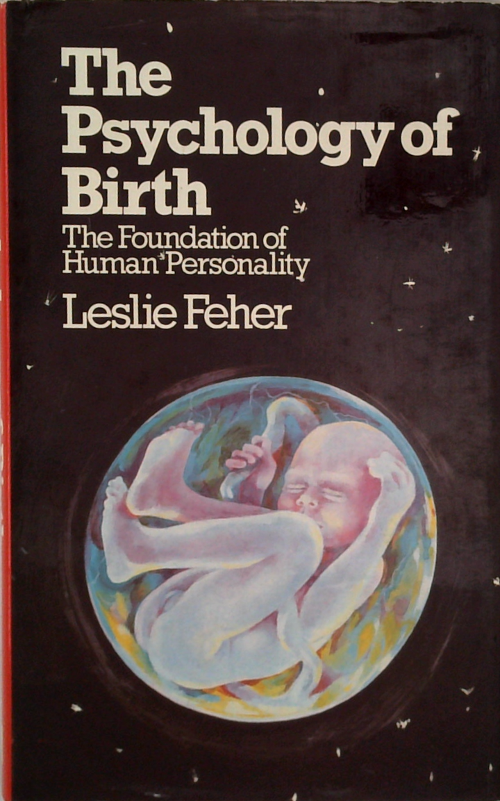 The Psychology Of Birth: The Foundation Of Human Personality