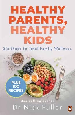 Healthy Parents, Healthy Kids: Six Steps to Total Family Wellness