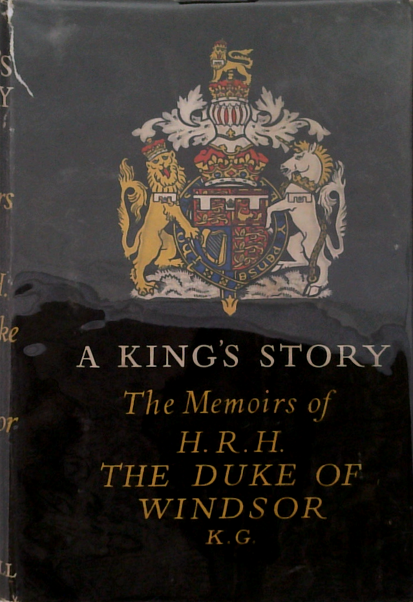A King's Story: The Memoirs Of H.R.H. The Duke Of Windsor