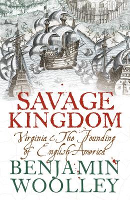 Savage Kingdom: Virginia and The Founding of English America