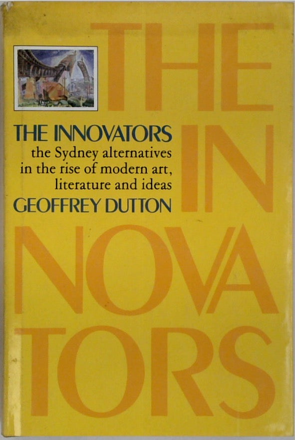 The Innovators: The Sydney Alternatives in the Rise of Modern Art, Literature and Ideas