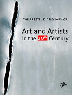 Prestel Dictionary of Art and Artists in the 20th Century