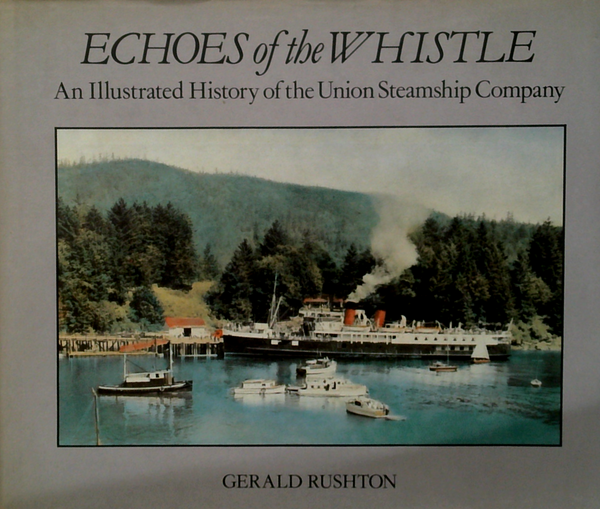 Echoes Of The Whistle: An Illustrated History Of The Union Steamship Company