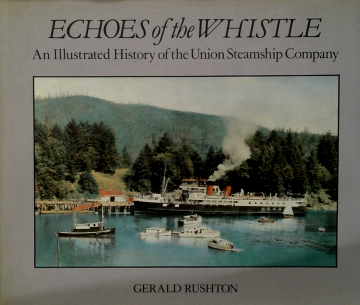 Echoes Of The Whistle: An Illustrated History Of The Union Steamship Company