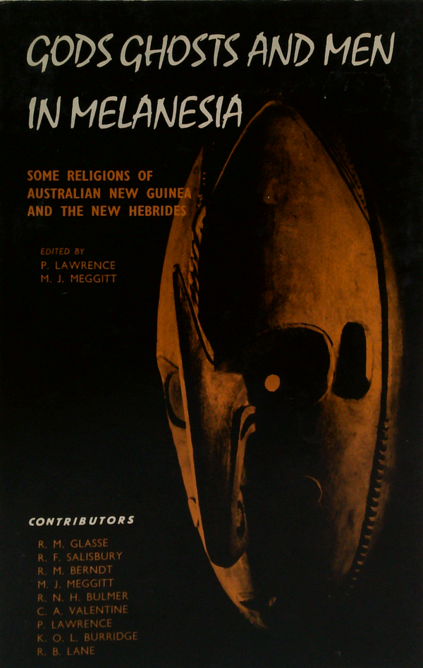 Gods Ghosts And Men In Melanesia: Some Religions Of Australian New Guinea And The New Hebrides