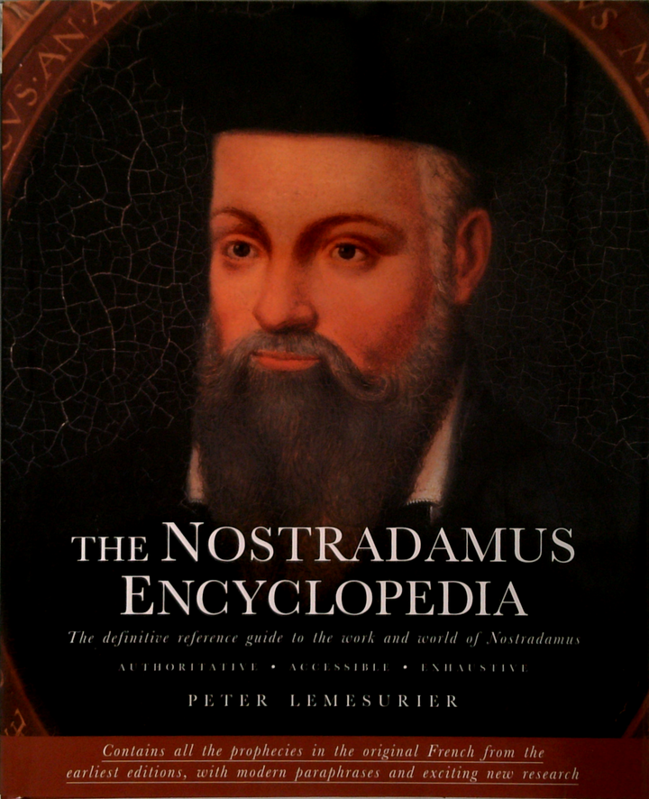 The Nostradamus Encyclopedia: The Definitive Reference Guide To The Work And World Of Nostradamus