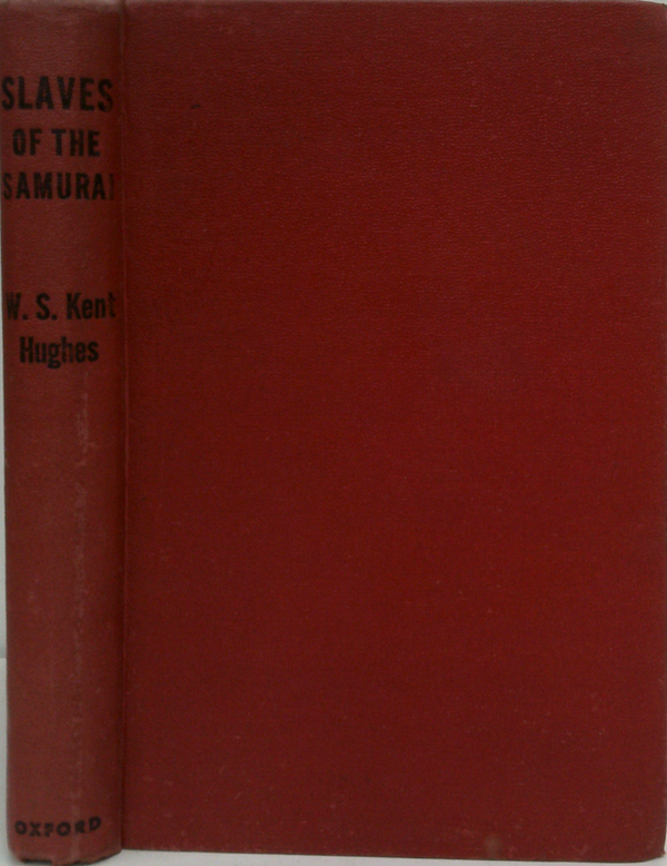 Slaves Of The Samurai: An Australian Odyssey, Which Gives An Account Of The Life And Thoughts Of A Slave Of The Samurai, During His Three Years And Seven Months As A Prisoner Of War In The Hands Of The Japanese.