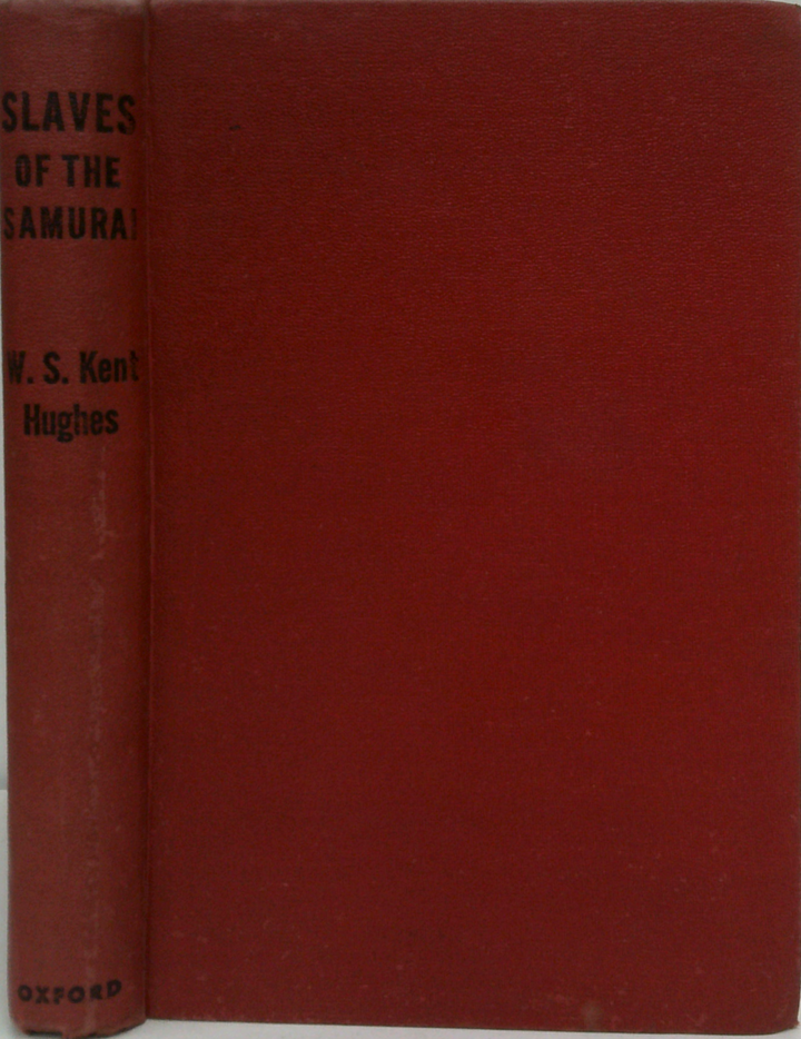Slaves Of The Samurai: An Australian Odyssey, Which Gives An Account Of The Life And Thoughts Of A Slave Of The Samurai, During His Three Years And Seven Months As A Prisoner Of War In The Hands Of The Japanese.