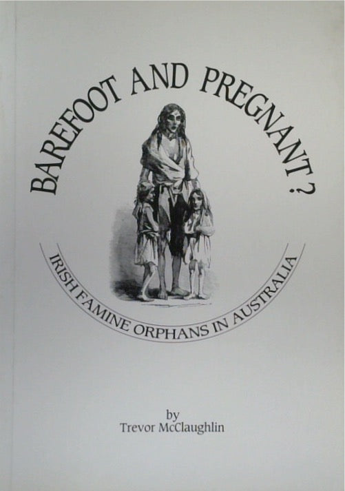 Barefoot and Pregnant? Irish Famine Orphans in Australia