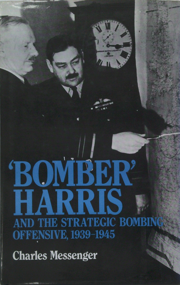 Bomber Harris and the Strategic Bombing Offensive, 1939-1945