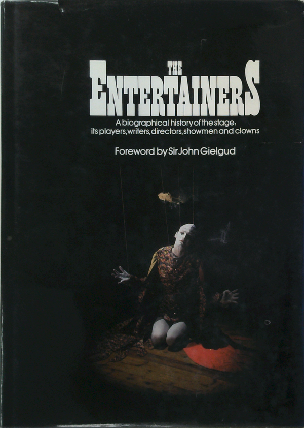 The Entertainers: A Biographical History Of The Stage, Its Players, Writers, Directors, Showmen And Clowns