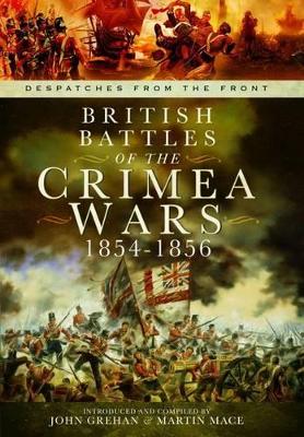 British Battles of the Crimean Wars 1854-1856: Despatches from the Front