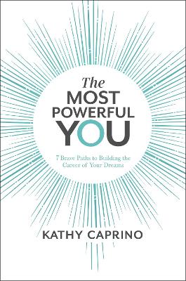 The Most Powerful You: 7 Brave Paths to Building the Career of Your