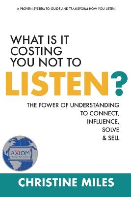 What Is It Costing You Not to Listen?: The Power of Understanding to