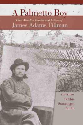 A PALMETTO BOY: Civil War-era Diaries and Letters of James Adams Tillman