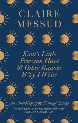 Kant's Little Prussian Head and Other Reasons Why I Write: An