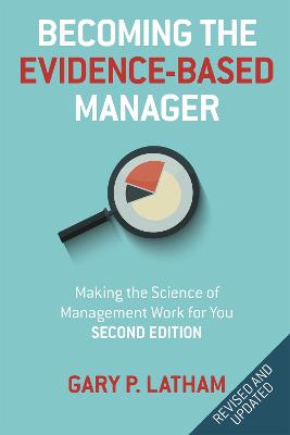 Becoming the Evidence-Based Manager: How to Put the Science of Management to Work for You