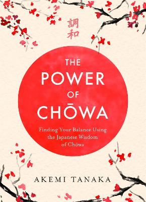 The Power of Chowa: Finding Your Balance Using the Japanese Wisdom of