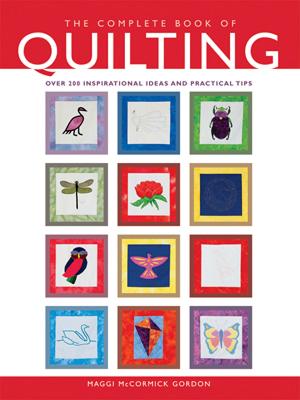 The Complete Book of Quilting: Over 200 Inspirational Ideas and