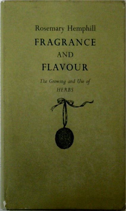 Fragrance and Flavour The Growing and Use of Herbs